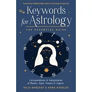 Keywords for Astrology: The Essential Guide to Correspondences and Interpretation of Planets, Signs, Houses, and