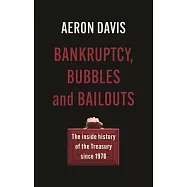 Bankruptcy, Bubbles and Bailouts: The Inside History of the Treasury Since 1976