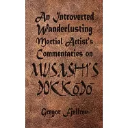 An Introverted, Wanderlusting Martial Artist&rsquo;s Commentaries on Musashi&rsquo;s Dokkodo