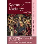 Systematic Mariology: The Collected Essays of Peter Damian Fehlner, Ofm Conv: Volume 2