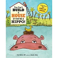 You Can’t Build a House If You’re a Hippo: A Book About All Kinds of Houses
