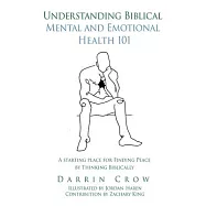 Understanding Biblical Mental and Emotional Health 101: A Starting Place for Finding Peace by Thinking Biblically