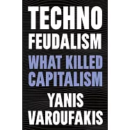 Technofeudalism: What Killed Capitalism