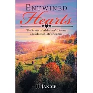 Entwined Hearts: The Sunset of Alzheimer&rsquo;s Disease and More of Life&rsquo;s Realities