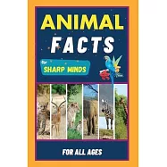 Animal Facts For Sharp Minds: Random But Mind-Blowing Facts About Animals Lions, Tigers, Dolphins, Snakes, Dogs, Cats