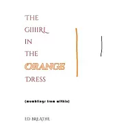 The Giiirl in the Orange Dress: (mumblings from within)