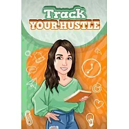 Track Your Hustle: The Ultimate Side Hustle Tracker: Undated Yearly Tracker Complete With Everything From Income