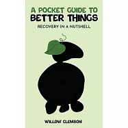 A Pocket Guide to Better Things: Recovery in a Nutshell