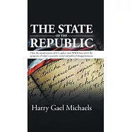 The State of The Republic: How the misadventures of U.S. policy since WWII have led to the quagmire of today&rsquo;s economic