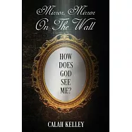 Mirror Mirror On The Wall: How Does God See Me?