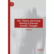Life, Theory, and Group Identity in Hannah Arendt’s Thought