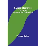 Sartor Resartus: The Life and Opinions of Herr Teufelsdr&ouml;ckh
