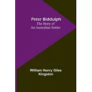Peter Biddulph: The Story of an Australian Settler