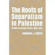 The Roots of Separatism in Palestine: British Economic Policy, 1920-1929