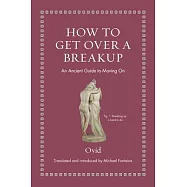 How to Get Over a Breakup: An Ancient Guide to Moving on