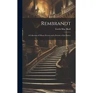 Rembrandt: A Collection of Fifteen Pictures and a Portrait of the Painter