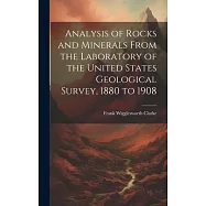 Analysis of Rocks and Minerals From the Laboratory of the United States Geological Survey, 1880 to 1908