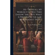 He--"With All My Worldly Goods I Thee Endow," She--"But, What Is Written in the Law, How Readest Thou?"