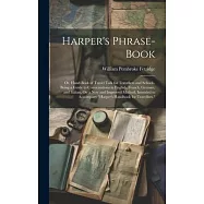Harper’s Phrase-Book: Or, Hand-Book of Travel Talk for Travellers and Schools. Being a Guide to Conversations in