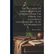 The Duchesse De Langeais. With An Episode Under The Terror, The Illustrious Gaudissart [&c. Tr. By K.p. Wormeley]