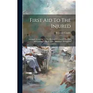 First Aid To The Injured: Arranged According To The Revised Syllabus Of The First Aid Course Of The St. John Ambulance
