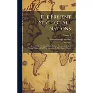 The Present State Of All Nations: Containing A Geographical, Natural, Commercial, And Political History Of All The