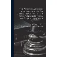 The Practice At Judges Chambers And In The District Registries In The Queen&rsquo;s Bench Division, High Court Of Justice