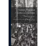 Three Vassar Girls at Home; a Holiday Trip of Three College Girls Through the South and West