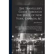 The Traveller’s Guide Through the State of New York, Canada, &C: Embracing a General Discription of the City of