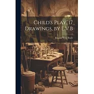Child’s Play, 17 Drawings, by E.V.B