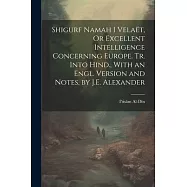 Shigurf Namah I Velaët, Or Excellent Intelligence Concerning Europe. Tr. Into Hind., With an Engl. Version and Notes