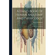 A Hand-book Of Human Anatomy And Physiology: For The Use Of Students