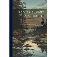 Le vie de Sainte Marguerite: Poème Inédit de Wace, Précédé de L’histoire de ses Transformations et S