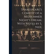 Shakespeare&rsquo;s Comedy of a Midsummer Night&rsquo;s Dream, With Notes by S. Neil