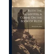 Ruth the Moabitess, a Comm. On the Book of Ruth