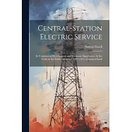 Central-Station Electric Service: Its Commercial Development and Economic Significance As Set Forth in the Public
