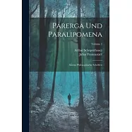 Parerga Und Paralipomena: Kleine Philosophische Schriften; Volume 2