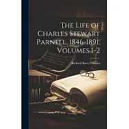 The Life of Charles Stewart Parnell, 1846-1891, Volumes 1-2