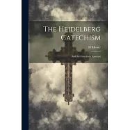 The Heidelberg Catechism: And the Catechist’s Assistant
