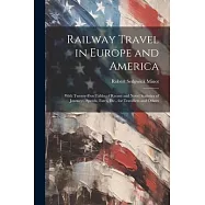 Railway Travel in Europe and America: With Twenty-Five Tables of Recent and Novel Statistics of Journeys, Speeds, Fares