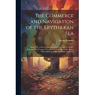 The Commerce and Navigation of the Erythræan Sea: Being a Tr. of the Periplus Maris Erythræi, and of Arrian’s Account