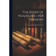 &rsquo;the Story of Noah&rsquo;s Ark&rsquo;, in 8 Sermons