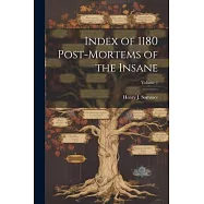 Index of 1180 Post-Mortems of the Insane; Volume 1