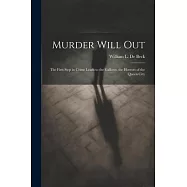 Murder Will Out: The First Step in Crime Leads to the Gallows. the Horrors of the Queen City