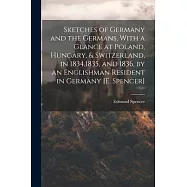 Sketches of Germany and the Germans, With a Glance at Poland, Hungary, & Switzerland, in 1834,1835, and 1836, by an