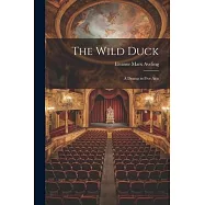 The Wild Duck: A Drama in Five Acts