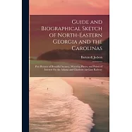 Guide and Biographical Sketch of North-Eastern Georgia and the Carolinas: Pen Pictures of Beautiful Scenery, Watering