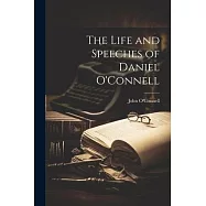 The Life and Speeches of Daniel O&rsquo;Connell