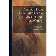 George Paul Chalmers, R.s.a. [by A. Gibson And J.f. White]