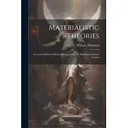 Materialistic Theories: A Lecture Delivered In Connection With The Christian Evidence Society